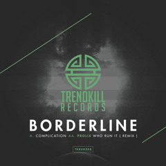 Borderline - Complication ( Friction BBC Radio 1 Xtra )Out Now on Trendkill Records