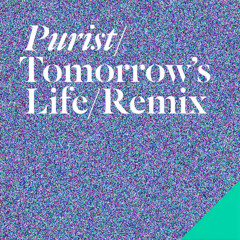 Purist - Tomorrow's Life [RMX Tease]