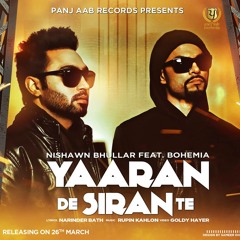 Yaaran De Siran Te - Nishwan Bhullar Ft.Bohemia