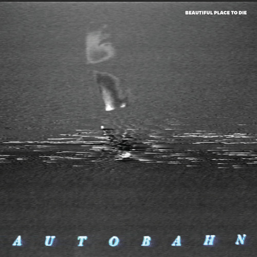 AUTOBAHN - Beautiful Place To Die