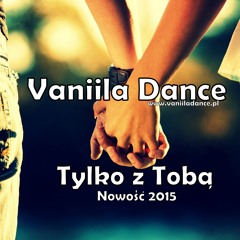 Vaniila Dance- Tylko Z Tobą (Nowość 2015)