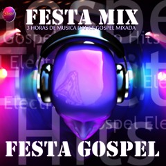 Festa Mix - Festa Gospel 3 Horas de Musica Dance Gospel Mixada [Sem Vinheta] (By Lucimar Oliveira)