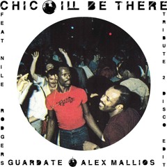 Chic feat. Nile Rodgers - I´ll be there (Guardate & Alex Mallios Tribute2Disco Edit [FREE DOWNLOAD]