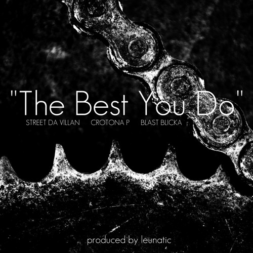 Street Da Villan, Crotona P & Blast Blicka - The Best You Do (Produced By LeuNatic)