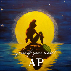 Part Of Your World (The Little Mermaid Cover) - AP