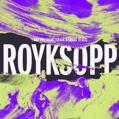 Royksopp - I Had This Thing (Kraak & Smaak Remix)