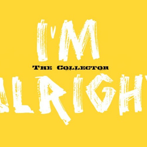 The Collector - I'm Alright [UP NEXT]