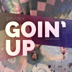 Dru Bex - Goin' Up