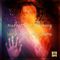 Madhatter ✖ Gill Chang - Wash Away My Shame
