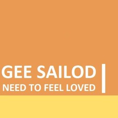 Gee Sailod - Need To Feel Loved  (Original Mix)