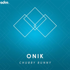 ONIK - Chubby Bunny [EDM.com Exclusive]