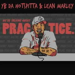 Practice Ft. Yb Da Hotspitta & Lean Marley
