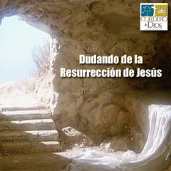 Dudando de la resurrección de Jesús