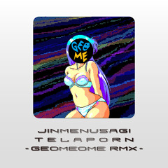 Jinmenusagi - Telaporn (geomeome rmx)