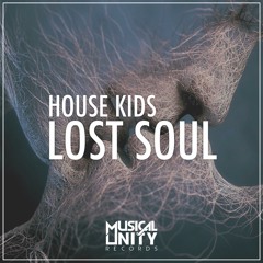 House Kids - Lost Soul (Original Mix) [Musical - Unity Records]