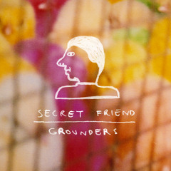GROUNDERS - Secret Friend