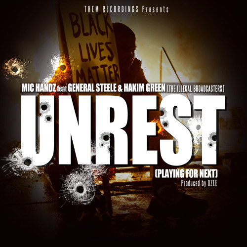 UNREST (Playing For Next)-Mic Handz feat General Steele & Hakim Green (The Illegal Broadcasters)