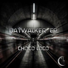 Choco Loco - Daywalker EP