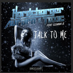 Hardcharger Vs. Aurora & Toxic Feat. Gemma B. - Talk To Me (Radio Edit)