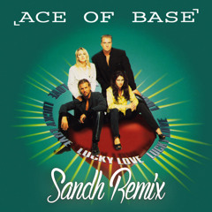 Ace of Base - Lucky Love (Sandh Remix)