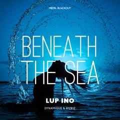 Lup Ino - Beneath the Sea (B1ZB1Z Remix)| Media Blackout MBO034