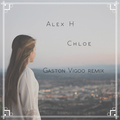 Alex H - A song for Chloe (Gaston Vigoo Remix)'Buy for free download'