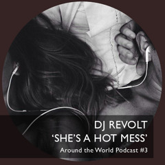 Revolt - She's A Hot Mess (Around The World Podcast #4)