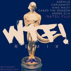 AGenius X Natsu Fuji - WTF! (Remix) (feat. Carigamist, King Maizy, KickFlamez, & Andre Elix)