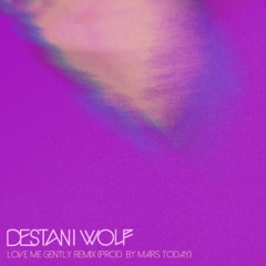 Destani Wolf - Love Me Gently Remix (Prod. By Mars Today)