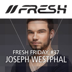 FRESH FRIDAY #37 mit Joseph Westphal