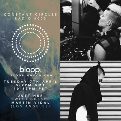 Constant Circles Radio 003 w/ Just Her & Martín Vidal
