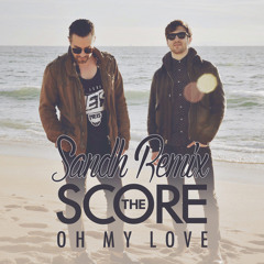 The Score - Oh My Love (Sandh Remix)