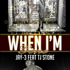 Jay-3 - When I'm Gone ft. Tj Stone [UP NEXT]