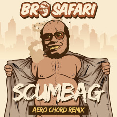 Bro Safari - Scumbag (Aero Chord Remix)