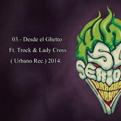 03.- Desde El Ghetto - Emece Jocker Ft. Trock & Lady Cross (Urbano Rec.) 2014.