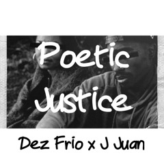 Dez Frio X J Juan - Poetic Justice