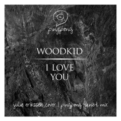 Pingpong Remix // Woodkid - I Love You | Julie Erikssen Cover