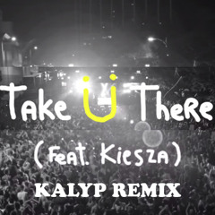 Jack Ü Feat. Kiesza - Take Ü There (Kalyp Remix)