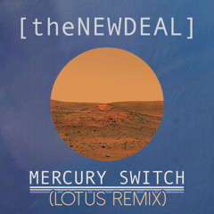 The New Deal - Mercury Switch  (Lotus Remix)
