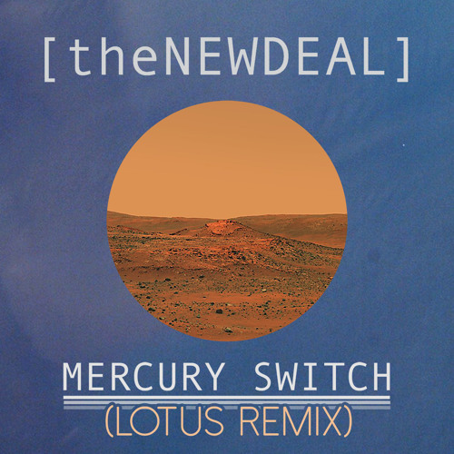 The New Deal - Mercury Switch  (Lotus Remix)