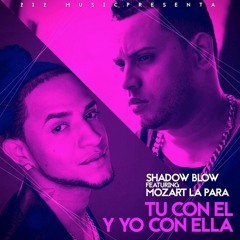 Shadow Blow ft. Mozart La Para - Tu Con El Y Yo Con Ella