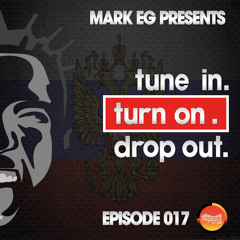 Episode 017. Mark EG Presents: Tune In. Turn On. Drop Out.