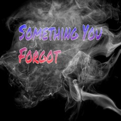 Something You Forgot Ft. YungT