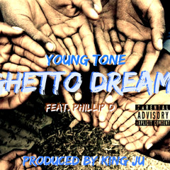 Young Tone- Ghetto Dreams feat. Phillip D (produced by KING JU)