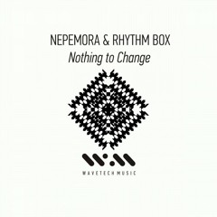 Rhythm Box, Nepemora - Nothing to Change EP // Wavetech music