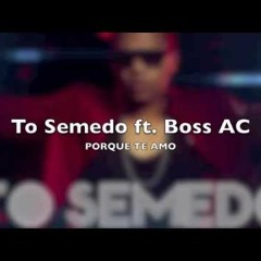 Tó Semedo feat. Boss AC - Porque te Amo