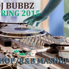 DJ BUBBZ - 2015 - SPRING HIP-HOP+R&B MASHUP MIX (CLEAN EDIT)