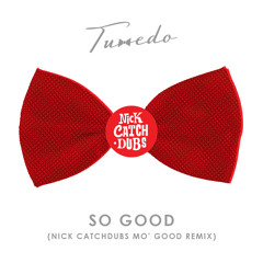 Tuxedo - So Good (Nick Catchdubs Mo' Good Mix)