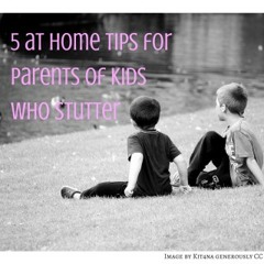 #1: Stuttering - 5 at Home Tips for Parents of Kids who Stutter