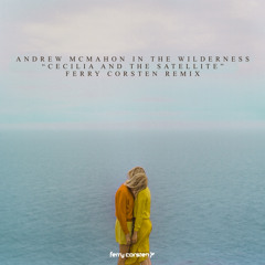 Andrew McMahon in the Wilderness - Cecilia And The Satellite (Ferry Corsten Remix) [FREE DOWNLOAD!]